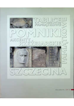 Pomniki akcenty rzeźbiarskie tablice pamiątkowe Szczecina