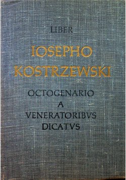 Liber Josepho Kostrzewski Octogenario a Veneratoribus Dicatus