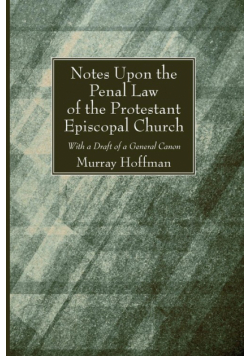 Notes Upon the Penal Law of the Protestant Episcopal Church Witha Draft of a General Canon
