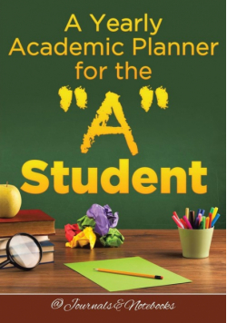 A Yearly Academic Planner for the "A" Student