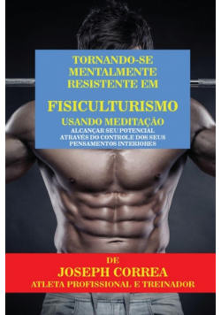 Tornando-se mentalmente resistente em Fisiculturismo usando Meditação