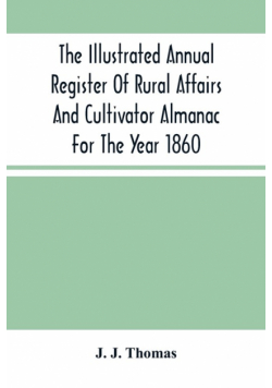 The Illustrated Annual Register Of Rural Affairs And Cultivator Almanac For The Year 1860