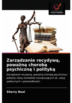 Zarządzanie recydywą, poważną chorobą psychiczną i polityką