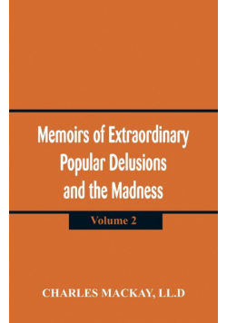 Memoirs of Extraordinary Popular Delusions and the Madness of Crowd