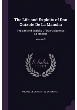 The Life and Exploits of Don Quixote De La Mancha