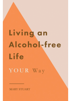 Living an Alcohol-free Life YOUR Way