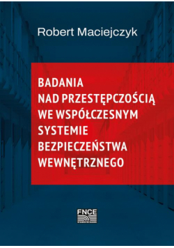 Badania nad przestępczością we współczesnym systemie bezpieczeństwa wewnętrznego