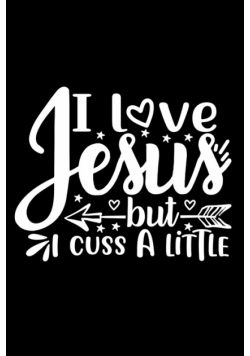 I Love Jesus But I Cuss A Little