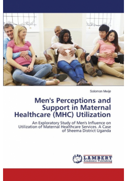 Men's Perceptions and Support in Maternal Healthcare (MHC) Utilization