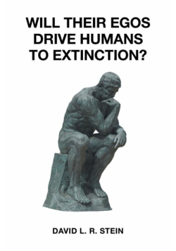 Will Their Egos Drive Humans to Extinction?