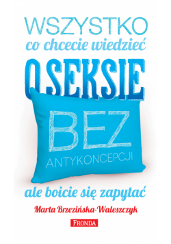 Wszystko, co chcecie wiedzieć o seksie bez antykoncepcji, ale boicie się zapytać