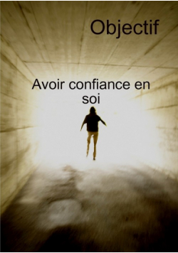 Objectif Avoir Confiance En Soi Et Transformation personnelle