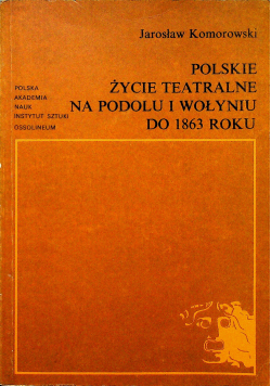 Polskie życie teatralne na Podolu i Wołyniu do 1863 roku