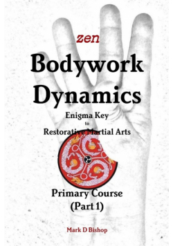 Zen Bodywork Dynamics, Enigma Key to Restorative Martial Arts