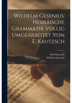 Wilhelm Gesenius' Hebräische Grammatik Völlig Umgearbeitet Von E. Kautzsch