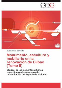 Monumento, escultura y mobiliario en la renovación de Bilbao (Tomo II)