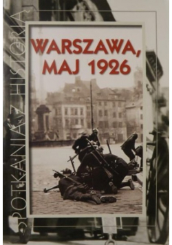 Spotkanie z historią Warszawa maj 1926