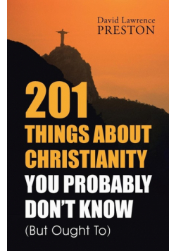 201 Things about Christianity You Probably Don't Know (But Ought To)