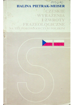 Czeskie Wyrażenia i Zwroty Frazeologiczne na tle porównawczym Polskim