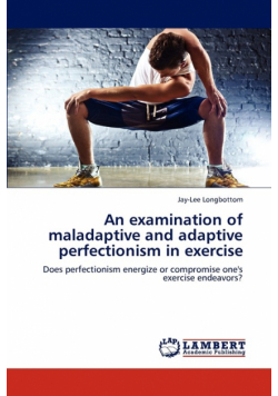 An examination of maladaptive and adaptive perfectionism in exercise