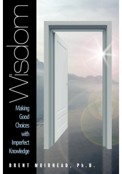 Wisdom - Making Good Choices with Imperfect Knowledge