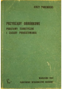 Przyrządy obróbkowe Podstawy teoretyczne i zasady projektowania