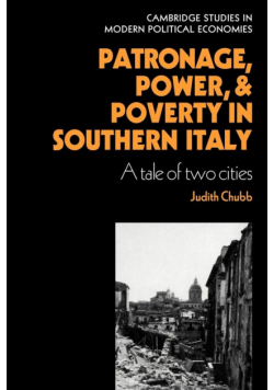 Patronage, Power and Poverty in Southern Italy