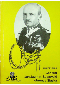 Generał Jan Jagmin Sadowski obrońca Śląska