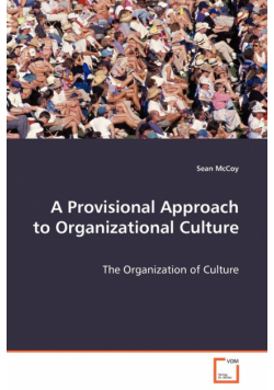 A Provisional Approach to Organizational Culture - The Organization of Culture