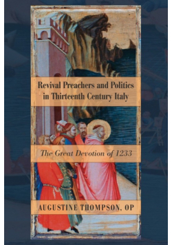 Revival Preachers and Politics in Thirteenth Century Italy
