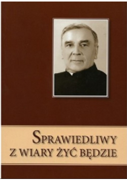 Sprawiedliwy z wiary żyć będzie