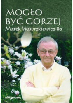 Mogło być gorzej Marek Wawrzkiewicz 80