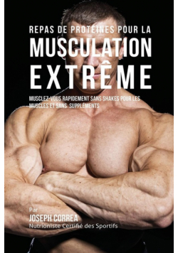Repas de Protéines pour la Musculation Extrême