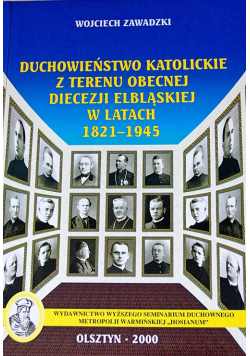 Duchowieństwo katolickie z terenu obecnej diecezji elbląskiej w latach 1821 1945