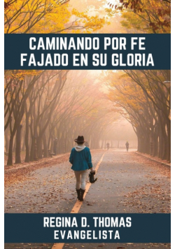 Caminando por Fe Fajado en su Gloria
