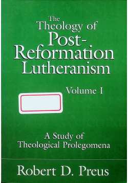The Theology of Post Reformation Lutheranism vol 1