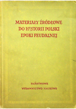 Materiały źródłowe do historii Polski epoki feudalnej I