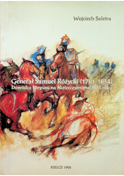 Generał Samuel Różycki (1781 - 1834) dowódca korpusu na Kielecczyźnie w 1831 roku