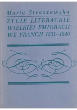 Życie literackie Wielkiej Emigracji we Francji 1831 1840