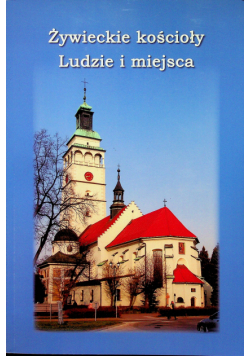 Żywieckie kościoły Ludzie i miejsca