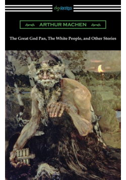 The Great God Pan, The White People, and Other Stories