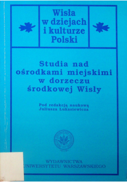 Studia nad ośrodkami miejskimi w dorzeczu środkowej Wisły