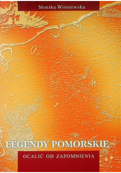 Legendy pomorskie Ocalić od zapomnienia
