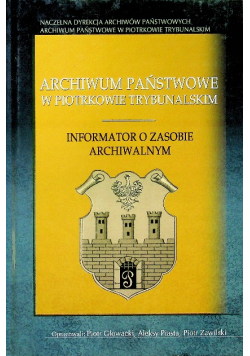 Archiwum państwowe w Piotrkowie Trybunalskim Informator o zasobie archiwalnym