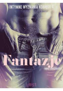 LUST. Fantazje - Intymne wyznania kobiety 4 - opowiadanie erotyczne (#4)