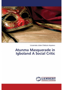 Atunma Masquerade in Igboland a Social Critic