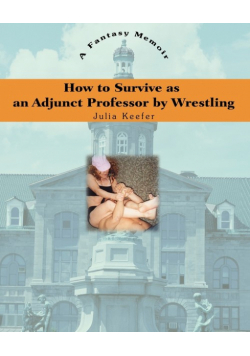 How to Survive as an Adjunct Professor by Wrestling