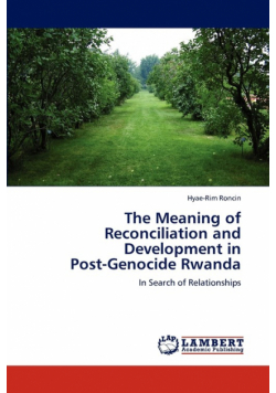 The Meaning of Reconciliation and Development in  Post-Genocide Rwanda