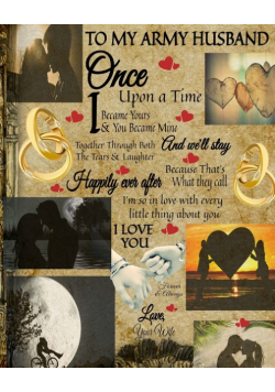 To My Army Husband Once Upon A Time I Became Yours & You Became Mine And We'll Stay Together Through Both The Tears & Laughter
