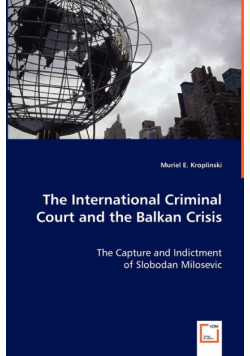 The International Criminal Court and the Balkan Crisis - The Capture and Indictment